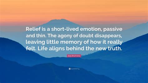 Ann Brashares Quote: “Relief is a short-lived emotion, passive and thin