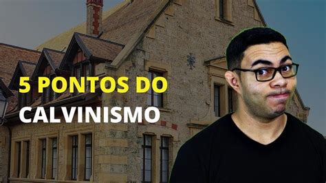 Os 5 Pontos do Calvinismo e Seus Princípios Estudo Bíblico YouTube