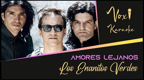 ENANITOS VERDES Amores Lejanos Karaoke Por Voxi YouTube