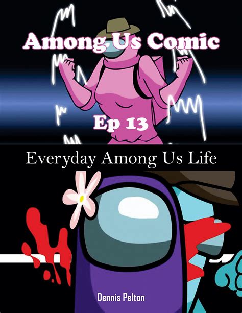 Among Us Comic Ep 13 Everyday Among Us Life By Dennis Pelton Goodreads