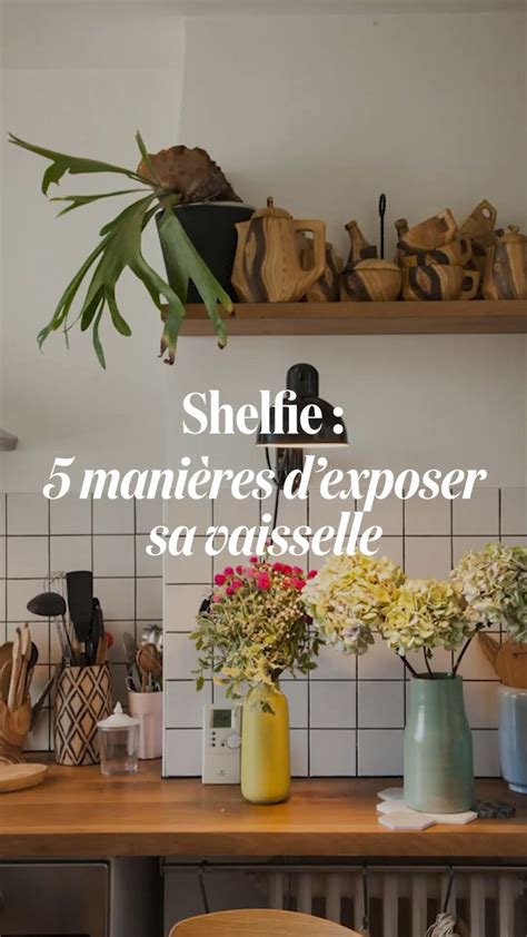 Shelfie 5 manières dexposer sa vaisselle Idée déco cuisine Déco