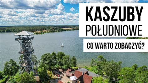 Kaszuby Co Warto Zobaczy Najciekawszych Atrakcji Po Udniowych