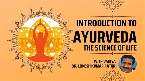 Introduction To Ayurveda The Science Of Life W Vaidya Lokesh Kumar Raturi Youtube