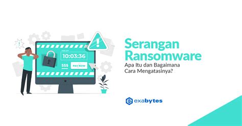 Serangan Ransomware Apa Itu Dan Bagaimana Cara Mengatasinya