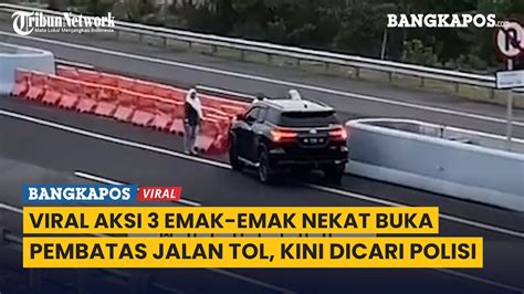 Viral Aksi 3 Emak Emak Nekat Buka Pembatas Jalan Tol Kini Dicari