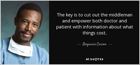 Benjamin Carson quote: The key is to cut out the middleman and empower...