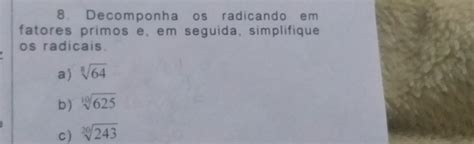 Solved Decomponha Os Radicando Em Fatores Primos E Em Seguida