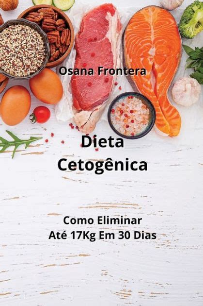 Dieta Cetogênica Como Eliminar Até 17Kg Em 30 Dias by Osana Frontera