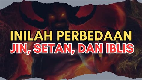 Ternyata Jin Setan Dan Iblis Itu Berbeda Begini Menurut Al Quran Youtube