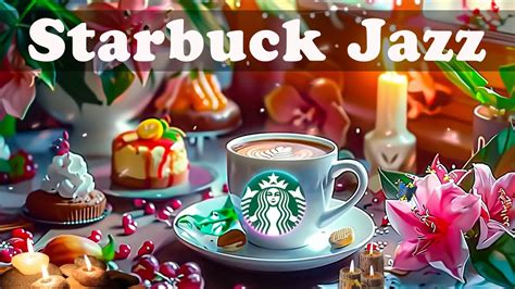 Starbuck Jazz 2024 스타벅스 매장음악☘️실시간 음악 ☕ 매장음악 광고없는 🎹 週末の朝カフェbgm Starbucks Soothing Jazz Youtube