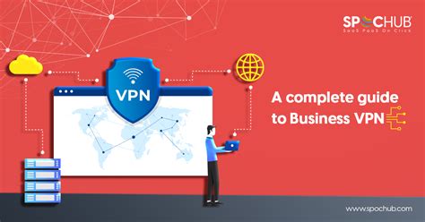 A Complete Guide To Business Vpn Spochub