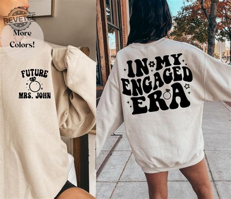 In My Engaged Era Sweatshirt Fiance Shirt Custom Bride Engagement T For Her Engaged Af Bridal