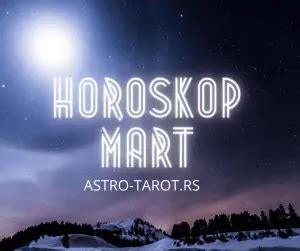 Horoskop Za Mart Astro Tarot Centar Srbija