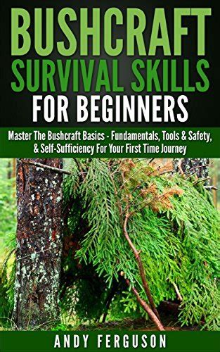 Bushcraft Survival Skills For Beginners Master The Bushcraft Basics