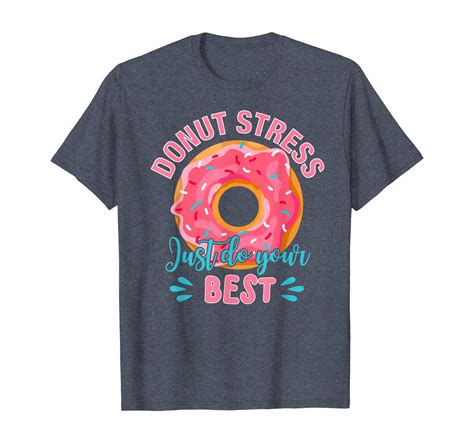 Donut Stress Just Do Your Best Teachers Testing Day Funny T Shirt