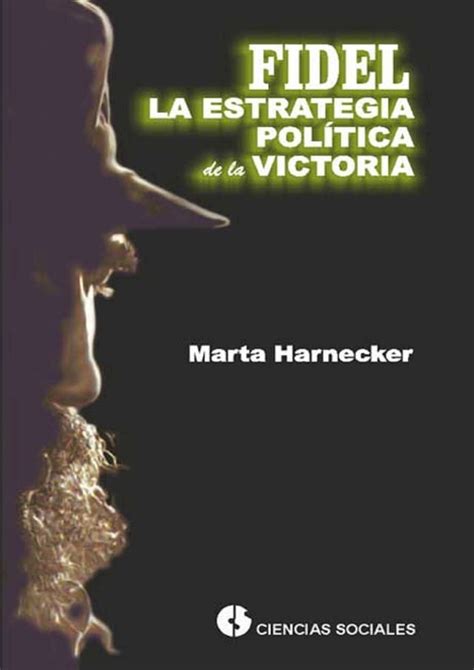 Fidel La Estrategia Pol Tica De La Victoria Pchome H