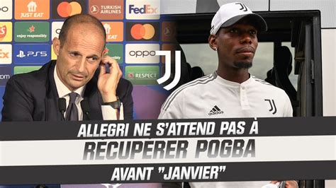 Juventus Allegri Ne S Attend Pas R Cup Rer Pogba Avant Janvier