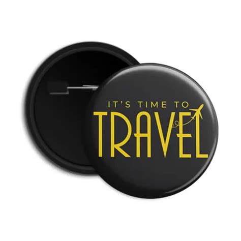 Its Time To Travel Round Pin Back Button Badge Dot Badges