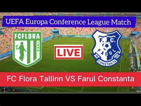 Fc Flora Tallinn Vs Farul Constanta Live Score Update Uefa Europa