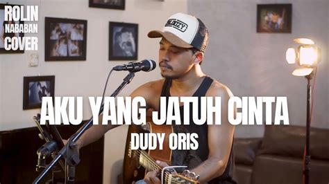 AKU YANG JATUH CINTA DUDY ORIS COVER ROLIN NABABAN YouTube