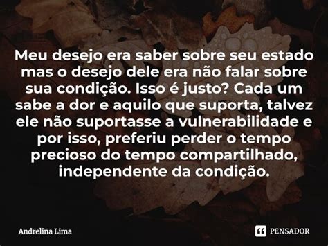 Meu Desejo Era Saber Sobre Seu Estado Andrelina Lima Pensador