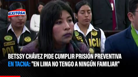 🔴🔵betssy Chávez Pide Cumplir Prisión Preventiva En Tacna En Lima No Tengo A Ningún Familiar