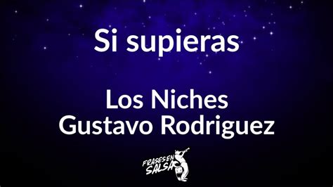 Si Supieras Letra Los Niches Gustavo Rodriguez Frases En Salsa