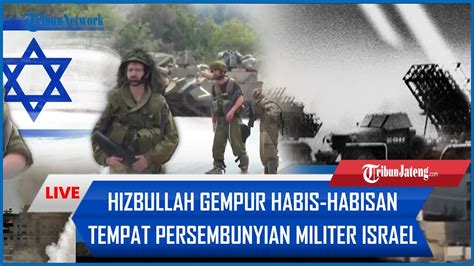 Hizbullah Gempur Habis Habisan Tempat Persembunyian Militer Israel