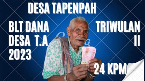 Penyaluran BLT Dana Desa Triwulan II T A 2023 24 KPM Desa Tapenpah