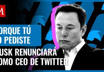 Elon Musk renunciará como CEO de Twitter tras perder encuesta Grupo