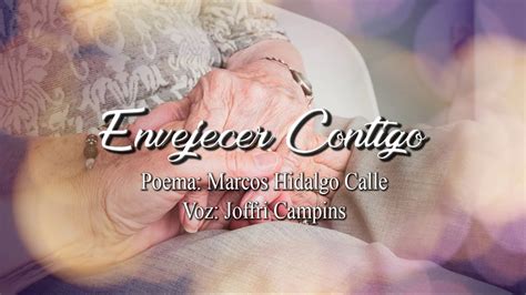 ENVEJECER CONTIGO POEMA MARCOS HIDALGO CALLE VOZ JOFFRI CAMPINS