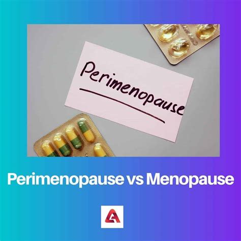 Perimenopause Vs Menopause Difference And Comparison