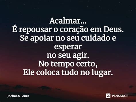 Acalmar É repousar o coração em Joelma S Souza Pensador