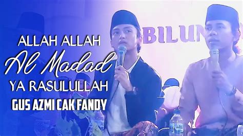 ALLAH ALLAH AL MADAD YA RASULULLAH SIDNAN NABI GUS AZMI CAK FANDY