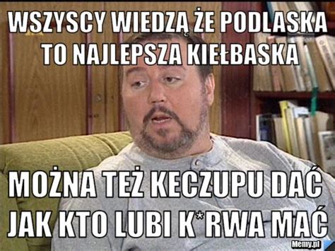 Wszyscy Wiedz E Podlaska To Najlepsza Kie Baska Mo Na Te Keczupu Da