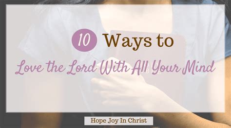 10 Ways To Love The Lord With All Your Mind Hope Joy In Christ