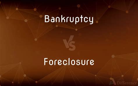 Bankruptcy Vs Foreclosure — Whats The Difference