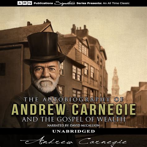 The Autobiography Of Andrew Carnegie And The Gospel Of Wealth Audible Audio Edition