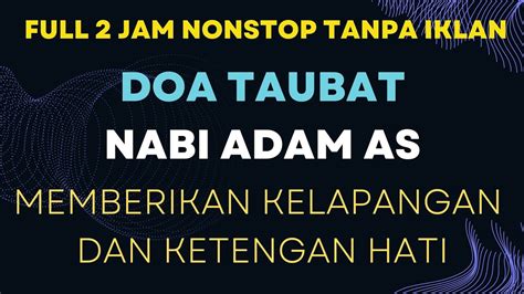 DOA NABI ADAM FULL 2 JAM NONSTOP HAPUSKAN DOSA HATI TENANG