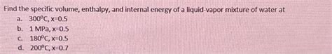 Solved Find The Specific Volume Enthalpy And Internal Chegg