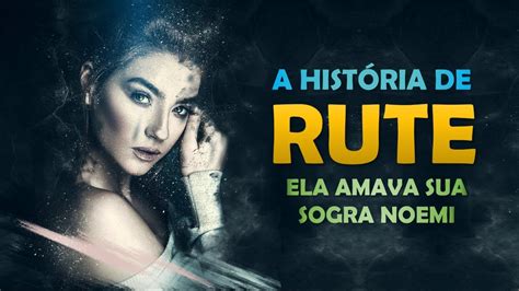 Quem Foi Rute A Hist Ria De Rute A Mulher Que Amava Imensamente Sua