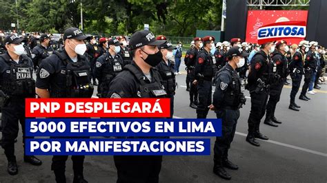 🔴🔵pnp Se Desplegará Más De 5000 Efectivos En Lima Por Las Manifestaciones Convocadas Youtube