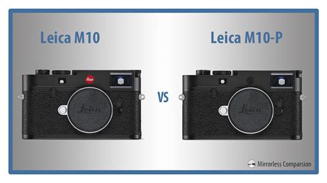 Leica M10 vs M10-P – The 5 Main Differences - Mirrorless Comparison