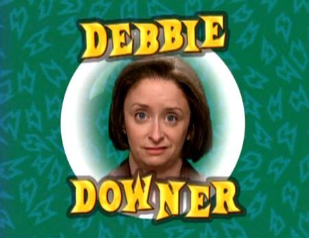 We All Know One Lol Debbie Downer Snl Debbie Downer Snl