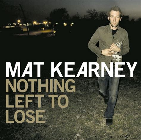 Mat Kearney Nothing Left To Lose Positive Encouraging K Love