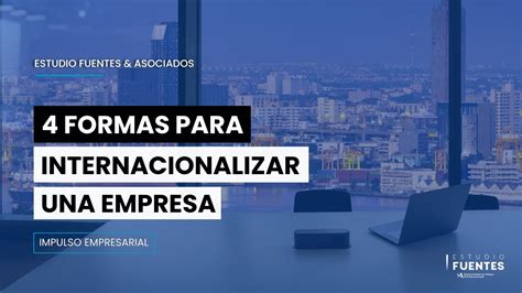 Internacionalización 4 Formas De Internacionalizar Una Empresa L Cómo