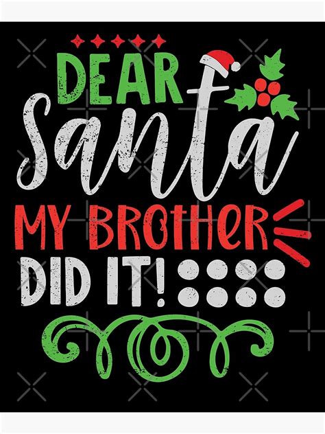 Dear Santa My Brother Did It Naughty Christmas Poster For Sale By