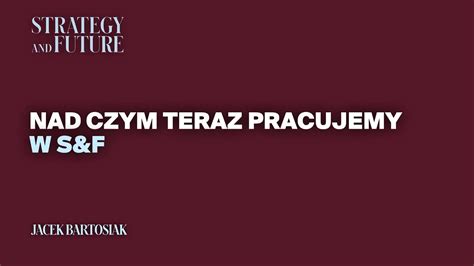 Jacek Bartosiak O Tym Nad Czym Teraz Pracujemy W S F I Zaprasza Na