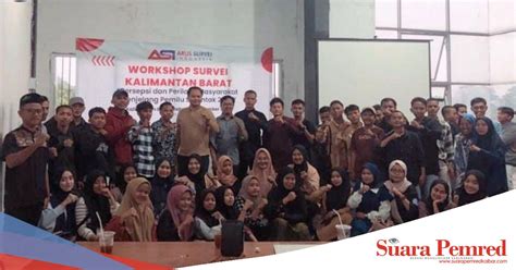 Gelar Workshop Survei Di Kalbar Lembaga Arus Survei Indonesia Asi