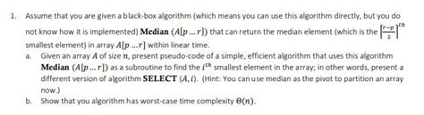 Solved 1. Assume that you are given a black-box algorithm | Chegg.com